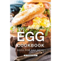 The Incredible Egg Cookbook: Eggs for Any Meal - Paperback