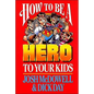 A How to Be a Hero to Your Kids - Paperback