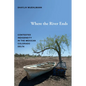 Where the River Ends: Contested Indigeneity in the Mexican Colorado Delta - Hardcover