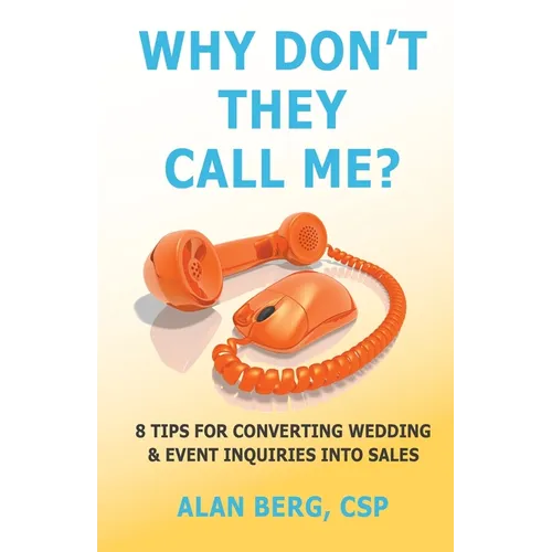 Why Don't They Call Me?: 8 Tips for converting wedding & event inquiries into sales - Paperback