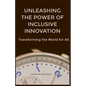 "Unleashing the Power of Inclusive Innovation: Transforming the World for All" - Paperback