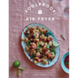 Foolproof Air Fryer: 60 Quick and Easy Recipes That Let the Fryer Do the Work - Hardcover