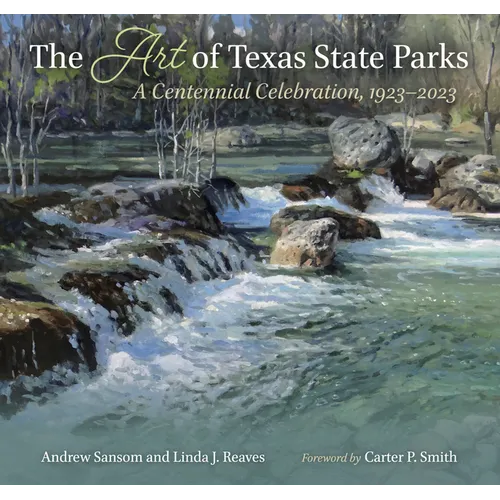 The Art of Texas State Parks: A Centennial Celebration, 1923-2023 - Hardcover