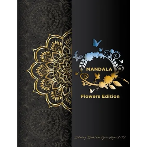 Mandala Coloring Book For Girls Ages 8-12: Flowers Edition: Stress Less Coloring For Peace & Relaxation, Unique Mandalas & Zentangle Flowers & Birds W - Paperback