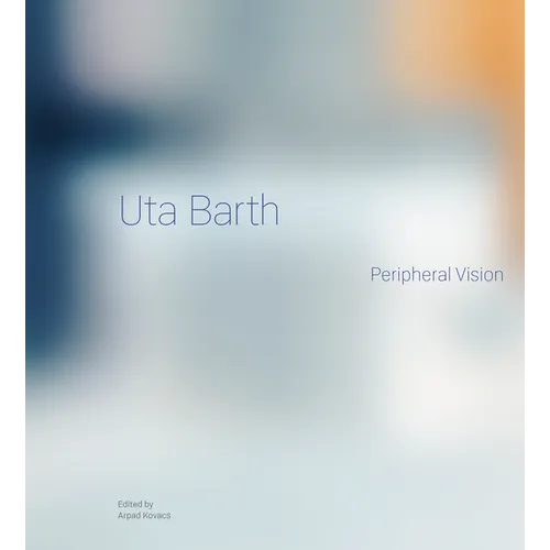 Uta Barth: Peripheral Vision - Hardcover