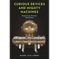 Curious Devices and Mighty Machines: Exploring Science Museums - Hardcover