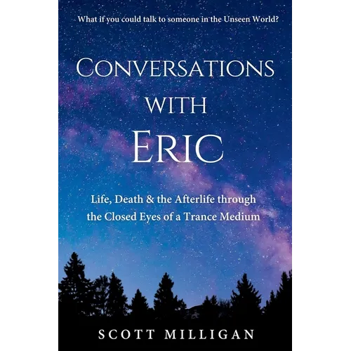 Conversations with Eric: Life, Death & the Afterlife through the Closed Eyes of a Trance Medium - Paperback