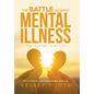 The Battle against Mental Illness: The Chapters in My Life - Hardcover