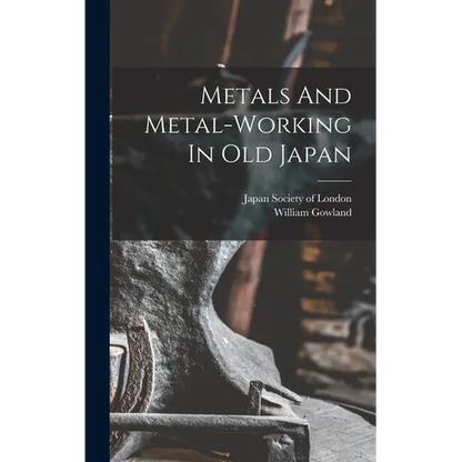 Metals And Metal-working In Old Japan - Hardcover