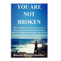 You Are Not Broken: How to Retrain Your Brain, Clean up Your Energy and Use Emotional Shapeshifting to Raise Your Vibration and Manifest Your Desires - Paperback