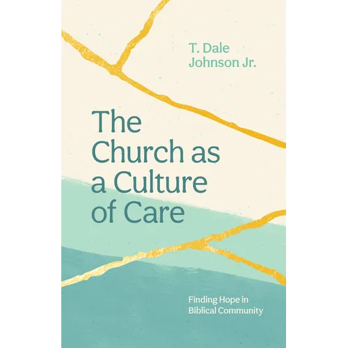 The Church as a Culture of Care: Finding Hope in Biblical Community - Paperback