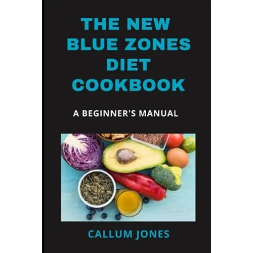 The New Blue Zones Diet CookBook: A Beginner's Manual - Paperback