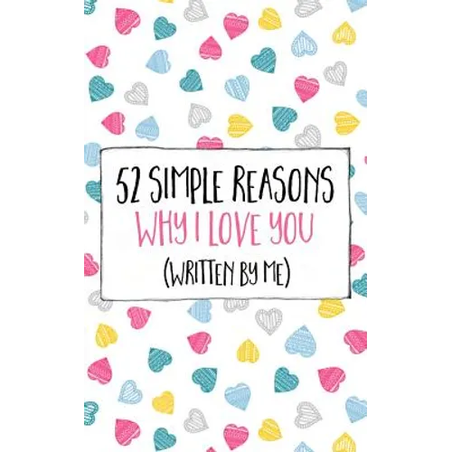 52 Simple Reasons Why I Love You (Written by Me) - Paperback