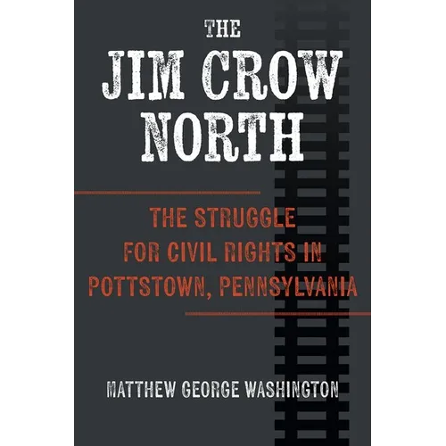 The Jim Crow North: The Struggle for Civil Rights in Pottstown, Pennsylvania - Hardcover