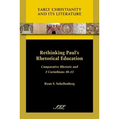 Rethinking Paul's Rhetorical Education: Comparative Rhetoric and 2 Corinthians 10-13 - Paperback