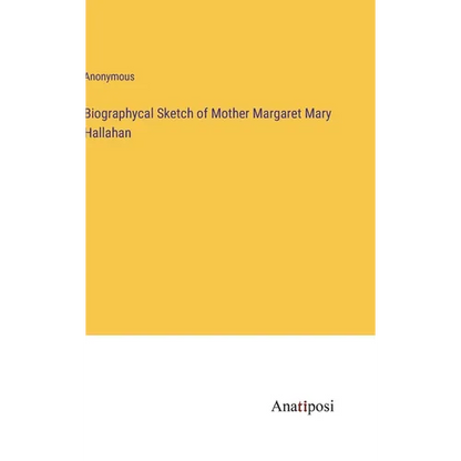 Biographycal Sketch of Mother Margaret Mary Hallahan - Hardcover