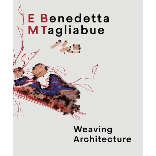 Benedetta Tagliabue: Embt: Weaving Architecture - Hardcover