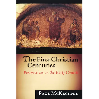 The First Christian Centuries: Perspectives on the Early Church - Paperback