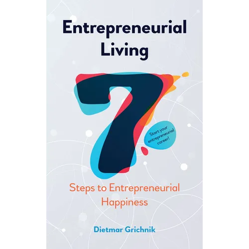 Entrepreneurial Living: 7 Steps to Entrepreneurial Happiness - Paperback