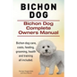 Bichon Dog. Bichon Dog Complete Owners Manual. Bichon dog care, costs, feeding, grooming, health and training all included. - Paperback