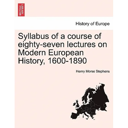 Syllabus of a Course of Eighty-Seven Lectures on Modern European History, 1600-1890 - Paperback