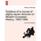 Syllabus of a Course of Eighty-Seven Lectures on Modern European History, 1600-1890 - Paperback