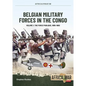 Belgian Military Forces in the Congo: Volume 1 - The Force Publique, 1885-1960 - Paperback