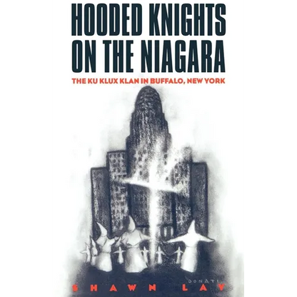 Hooded Knights on the Niagara: The Ku Klux Klan in Buffalo, New York - Paperback