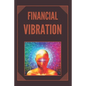 Financial Vibration: wealth with the frequency of your mind - Paperback