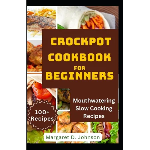 Crockpot Cookbook for Beginners: Mouthwatering Slow Cooking Recipes - Paperback