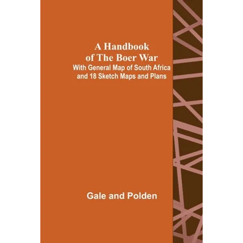 A Handbook of the Boer War; With General Map of South Africa and 18 Sketch Maps and Plans - Paperback