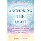 Anchoring the Light: The New Earth Way of Living, Creating and Becoming All That You Are - Paperback