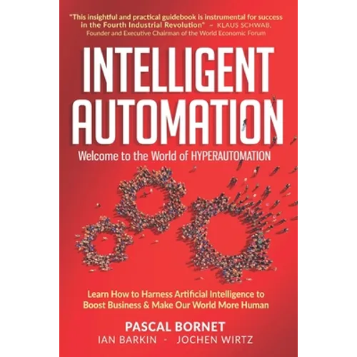 Intelligent Automation: Learn how to harness Artificial Intelligence to boost business & make our world more human - Paperback