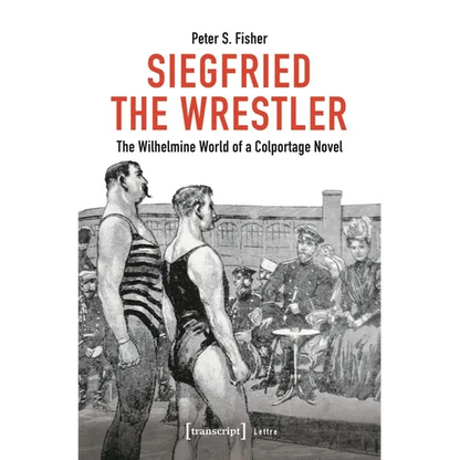 Siegfried the Wrestler: The Wilhelmine World of a Colportage Novel - Paperback