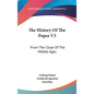 The History Of The Popes V3: From The Close Of The Middle Ages - Hardcover