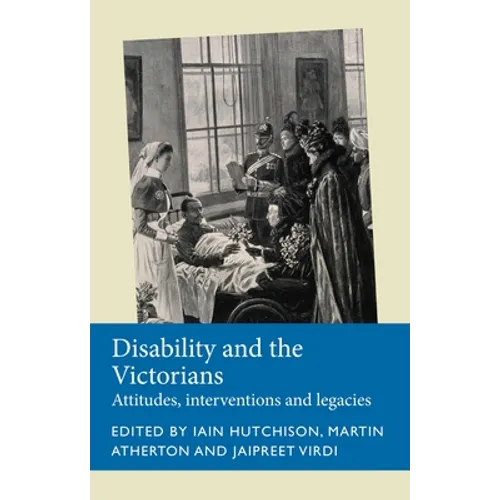 Disability and the Victorians: Attitudes, Interventions, Legacies - Paperback