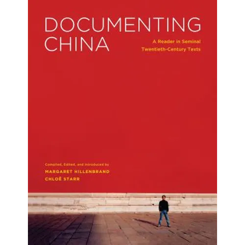 Documenting China: A Reader in Seminal Twentieth-Century Texts - Hardcover