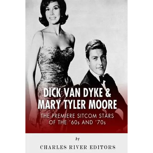 Dick Van Dyke & Mary Tyler Moore: The Premiere Sitcom Stars of the '60s and '70s - Paperback