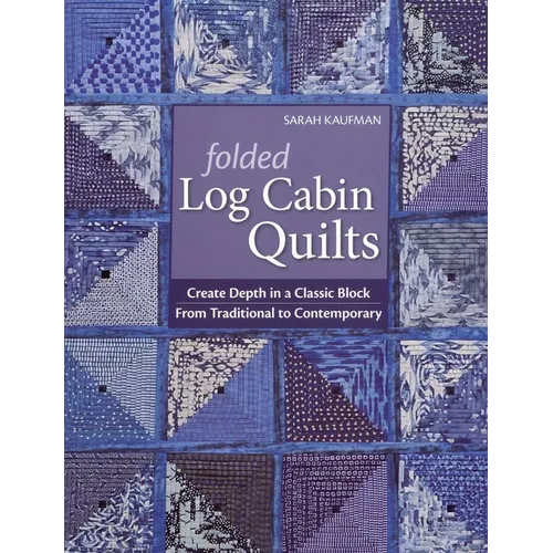 Folded Log Cabin Quilts-Print-on-Demand-Edition: Create Depth in a Classic Black, from Traditional to Contemporary - Paperback