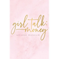Girl Talk: Money - Hardcover