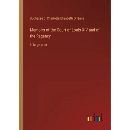 Memoirs of the Court of Louis XIV and of the Regency: in large print - Paperback