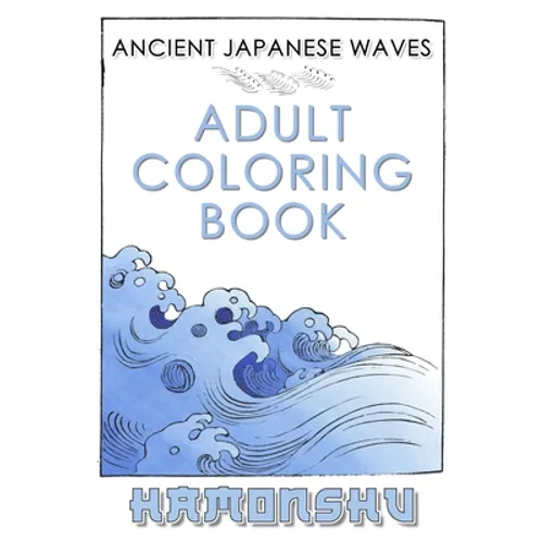 Ancient Japanese Waves Adult Coloring Book Hamonshu: A Collection Of Ancient Abstract Wave Inspired Line Drawings Perfect For Adult Coloring - Authent - Paperback