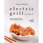 The Ultimate Electric Grill Cookbook: Explore the World of Flavors with Your Indoor Electric Grill - Paperback