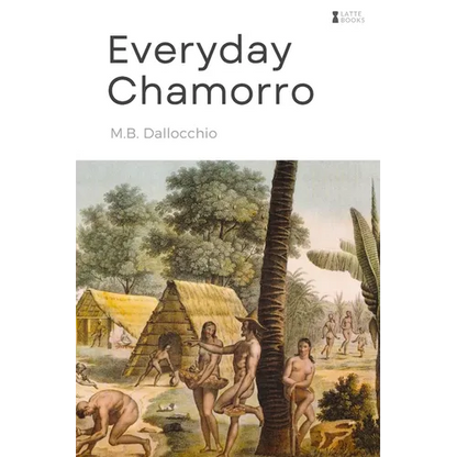 Everyday Chamorro: Chamorro Language Phrases for Beginners - Paperback
