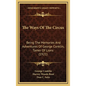 The Ways of the Circus: Being the Memories and Adventures of George Conklin, Tamer of Lions (1921) - Hardcover
