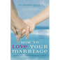 How to Love Your Marriage: Making Your Closest Relationship Work - Hardcover