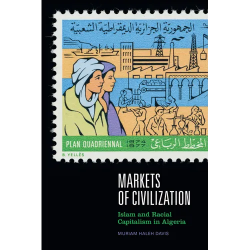 Markets of Civilization: Islam and Racial Capitalism in Algeria - Hardcover