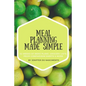 Meal Planning Made Simple: 52 Weeks of Menu Plans, Shopping Lists, Price Comparison Sheets, and More! - Paperback