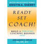 Ready, Set, Coach!: Build a Thriving Coaching Business Fast - Paperback