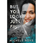 But You Look Just Fine: My Journey to Rediscover Joy Amidst Chronic Pain and Invisible Illness - Paperback